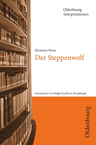 Oldenbourg Interpretationen: Der Steppenwolf - Band 17 von Oldenbourg Schulbuchverlag